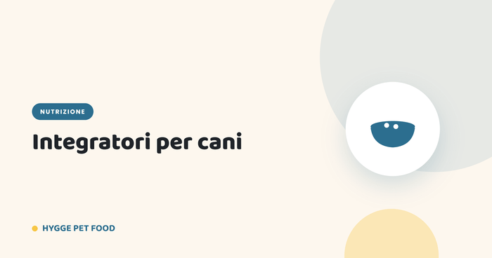 Integratori per cani: guida ai Complex per articolazioni, digestione, pelle e immunità - Hygge Pet Food